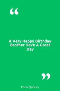 A Very Happy Birthday Brother Have a Great day