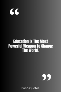 Education is the most powerful weapon to change the world.