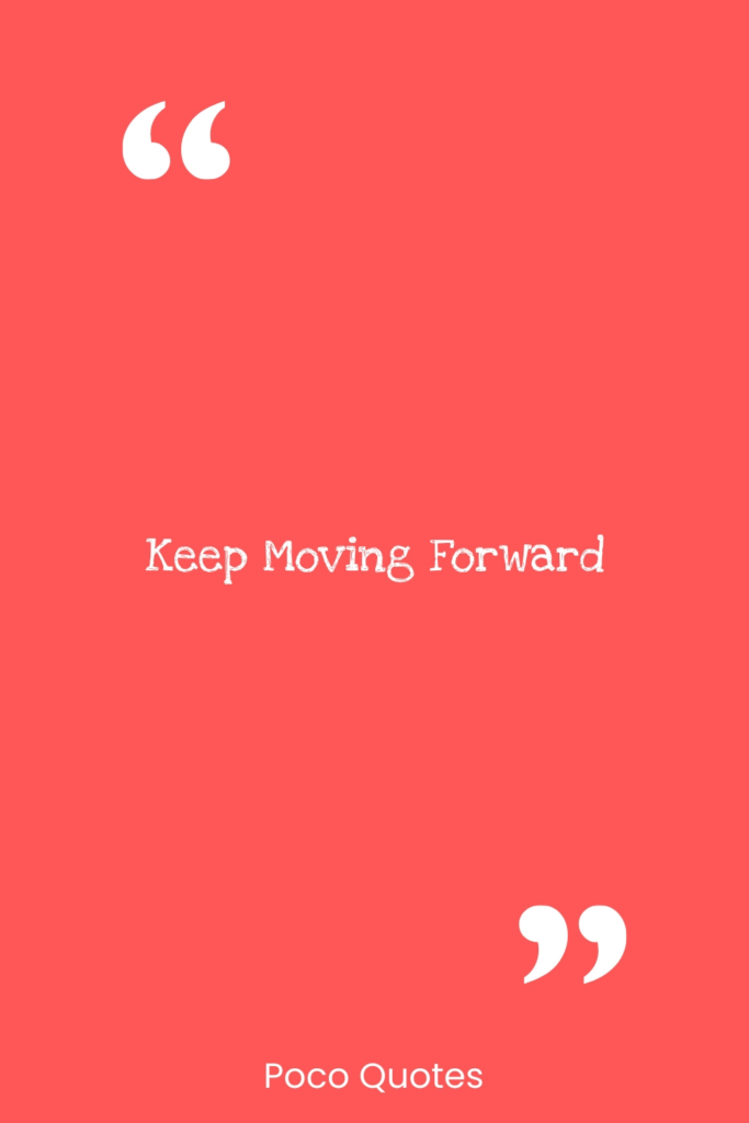 Keep moving forward