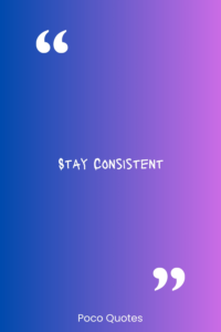 Stay consistent